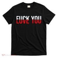 Fck You Love You Love And Hate T-Shirt thumb 0