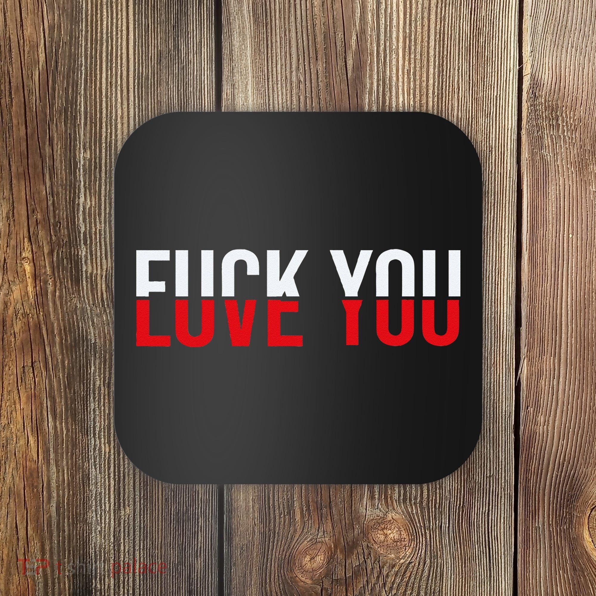 Fck You Love You Love And Hate Coaster