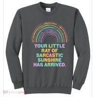 Funny Your Little Ray Of Sarcastic Sunshine Has Arrived Sweatshirt thumb 0