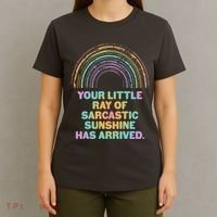 Funny Your Little Ray Of Sarcastic Sunshine Has Arrived T-Shirt thumb 4