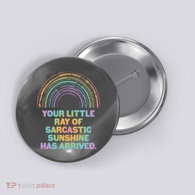 Funny Your Little Ray Of Sarcastic Sunshine Has Arrived Button