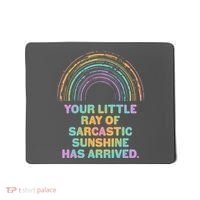 Funny Your Little Ray Of Sarcastic Sunshine Has Arrived Mousepad thumb 0