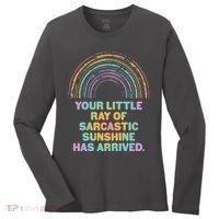 Funny Your Little Ray Of Sarcastic Sunshine Has Arrived Women's Long Sleeve Shirt thumb 0
