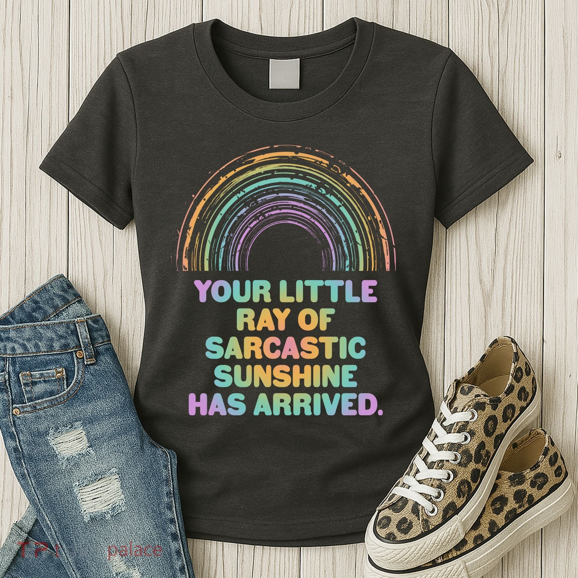Funny Your Little Ray Of Sarcastic Sunshine Has Arrived Women's T-Shirt