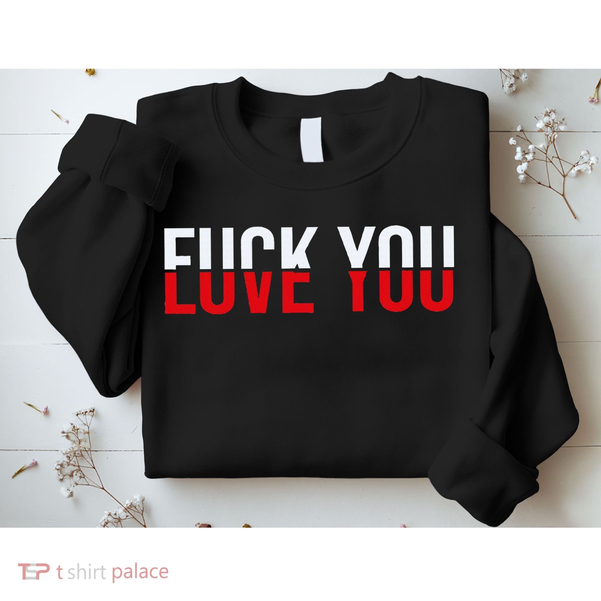 Fuck You Love You Love And Hate Sweatshirt