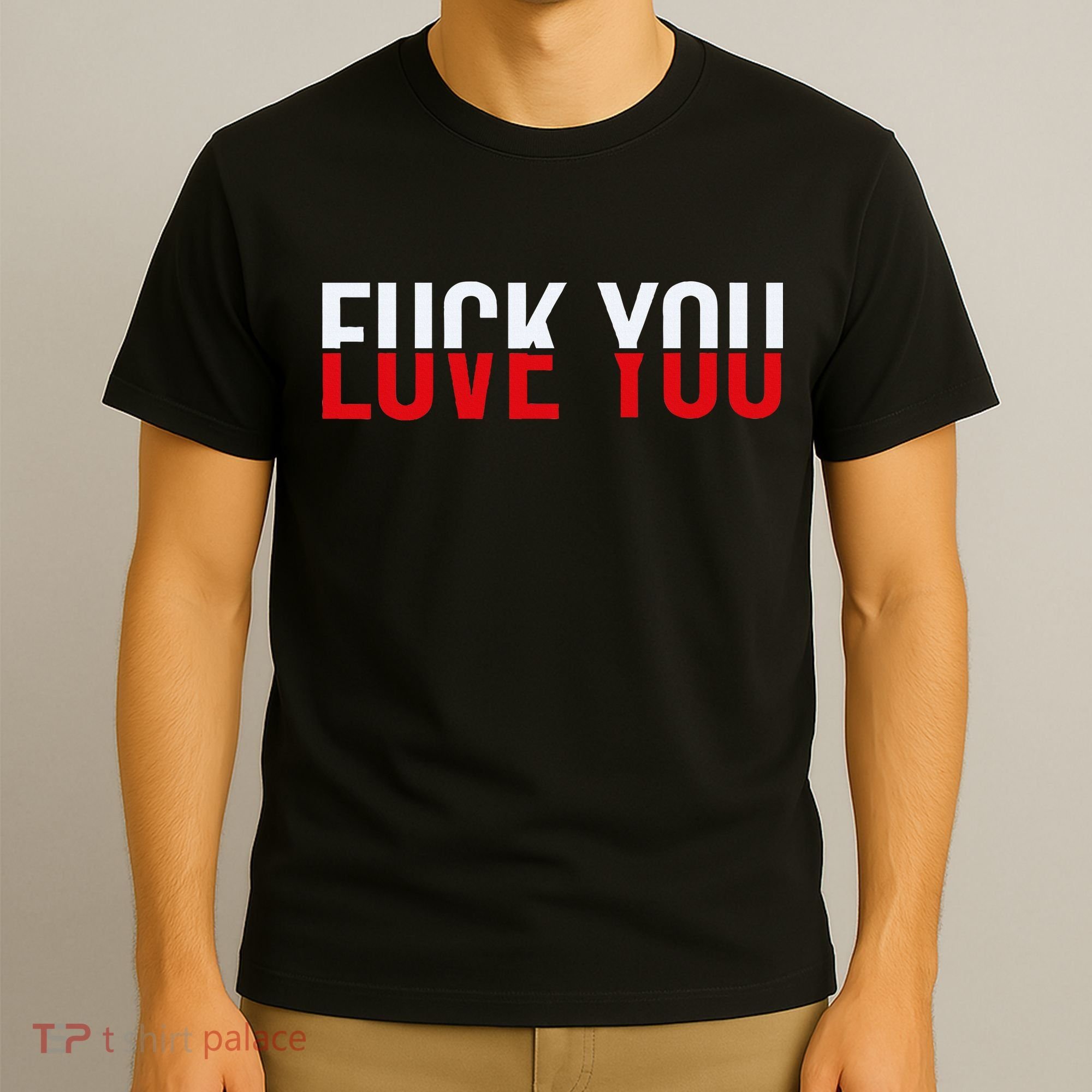 Fuck You Love You Love And Hate T-Shirt