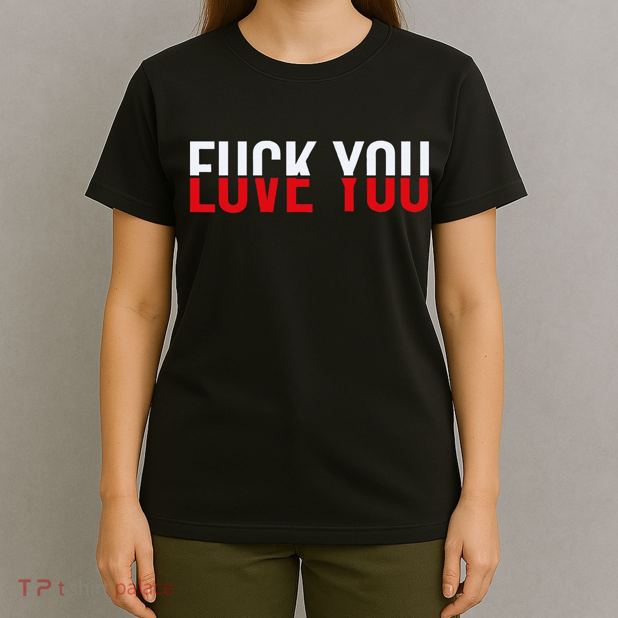 Fuck You Love You Love And Hate T-Shirt