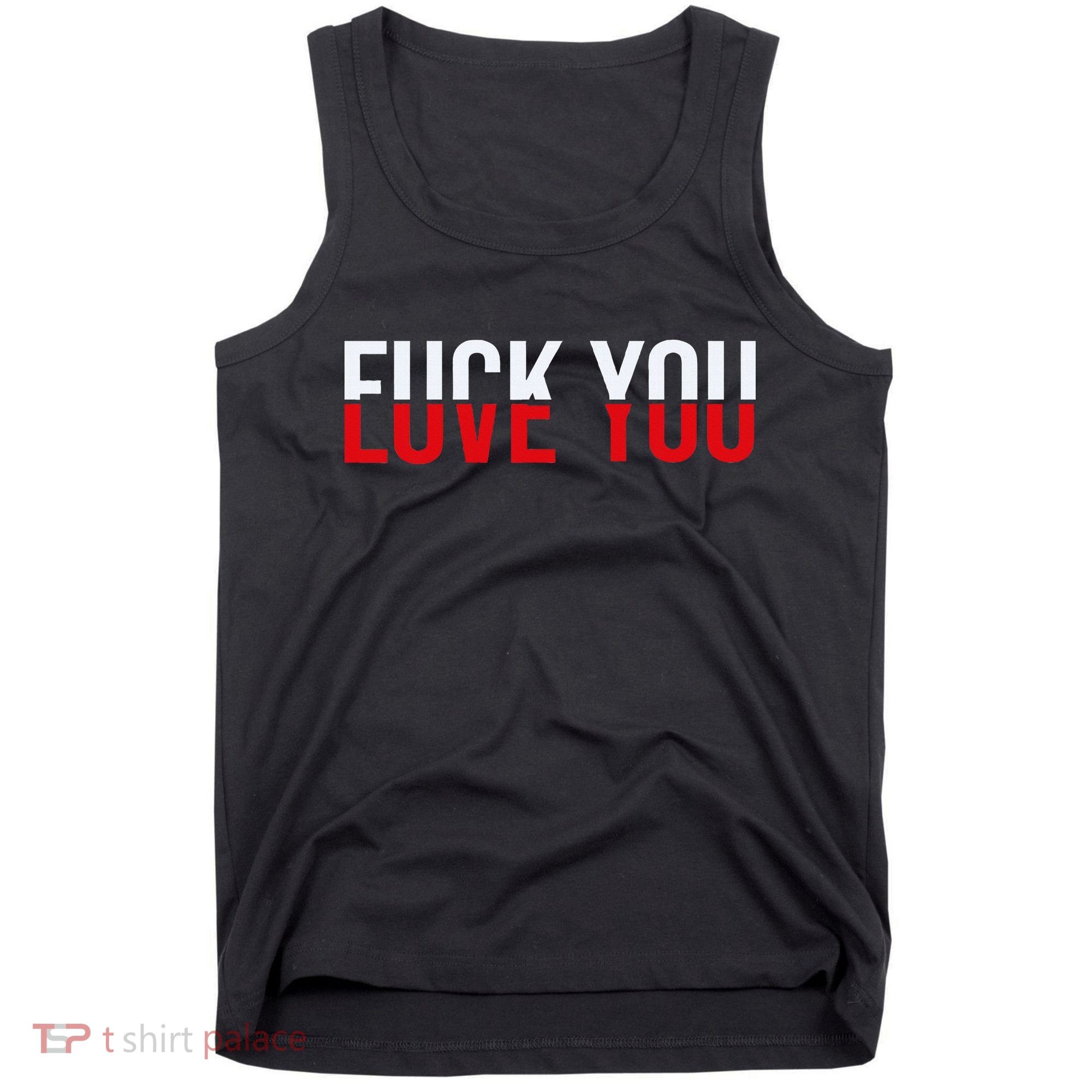 Fuck You Love You Love And Hate Tank Top