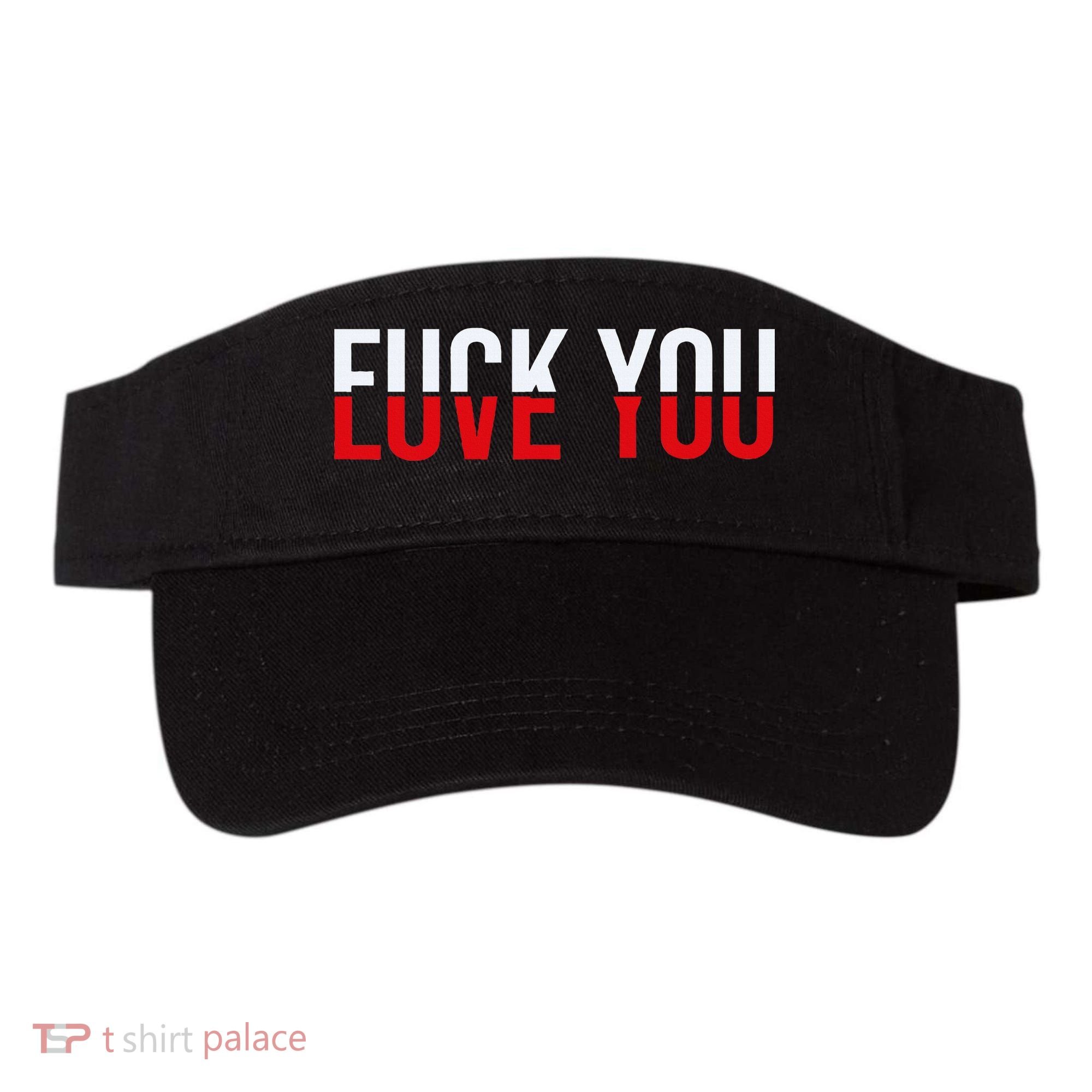 Fuck You Love You Love And Hate Visor