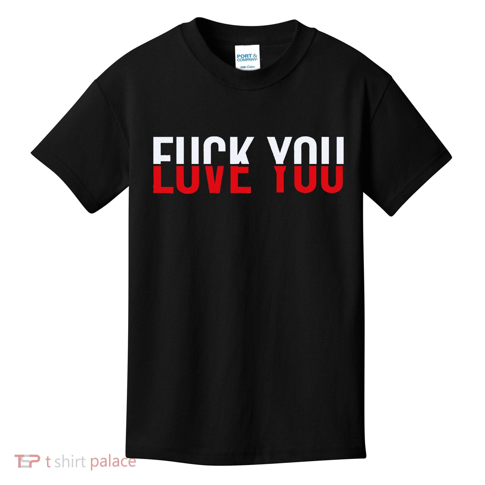 Fuck You Love You Love And Hate Kids T-Shirt