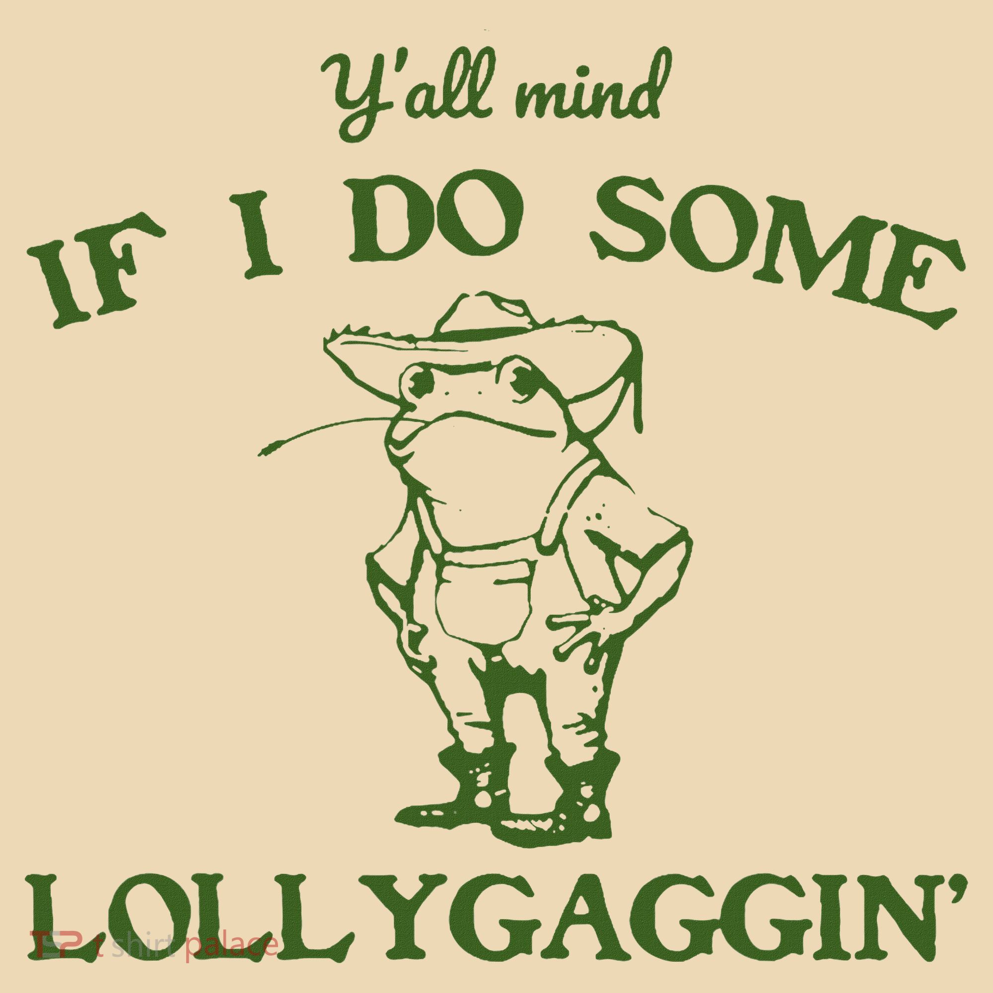 Funny Y'all Mind If I Do Some Lollygaggin Tote Bag