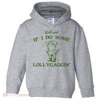 Funny Y'all Mind If I Do Some Lollygaggin Toddler Hoodie thumb 0