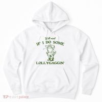Funny Y'all Mind If I Do Some Lollygaggin Hoodie thumb 0