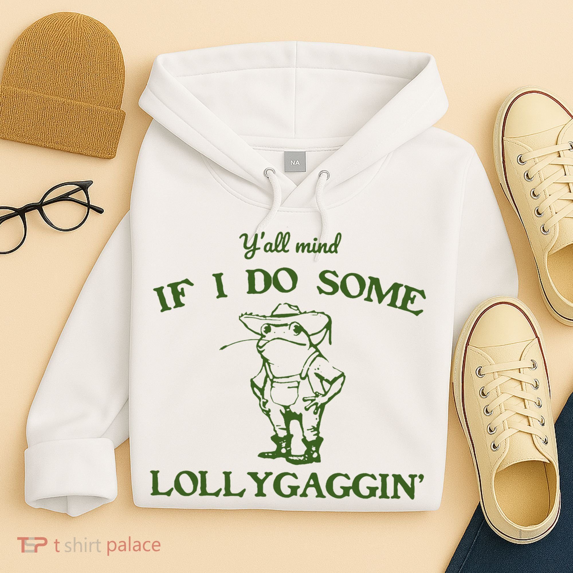 Funny Y'all Mind If I Do Some Lollygaggin Hoodie