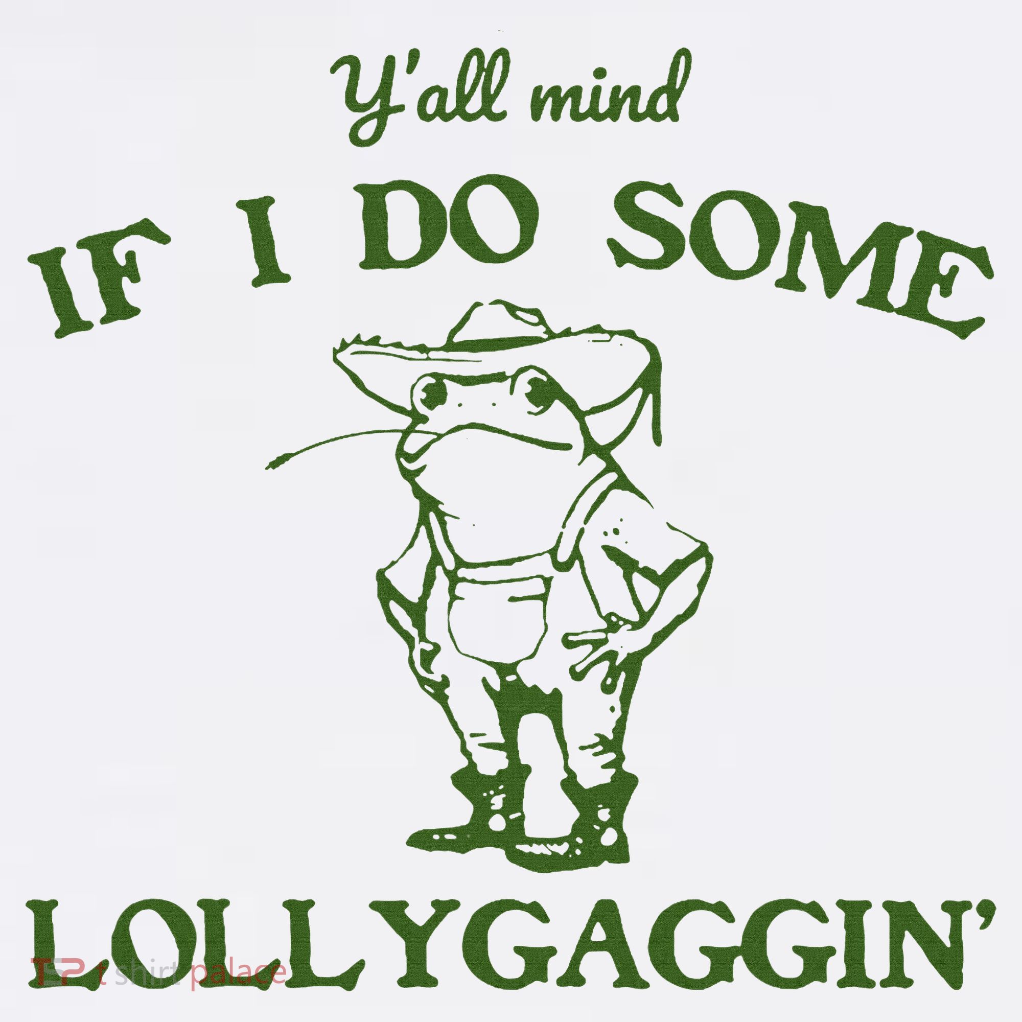 Funny Y'all Mind If I Do Some Lollygaggin Sweatshirt