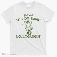 Funny Y'all Mind If I Do Some Lollygaggin T-Shirt thumb 0