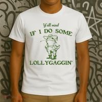 Funny Y'all Mind If I Do Some Lollygaggin T-Shirt thumb 3