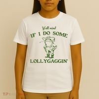 Funny Y'all Mind If I Do Some Lollygaggin T-Shirt thumb 4