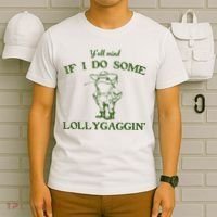 Funny Y'all Mind If I Do Some Lollygaggin T-Shirt thumb 6