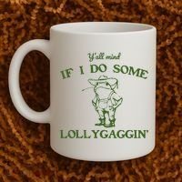 Funny Y'all Mind If I Do Some Lollygaggin Coffee Mug thumb 2