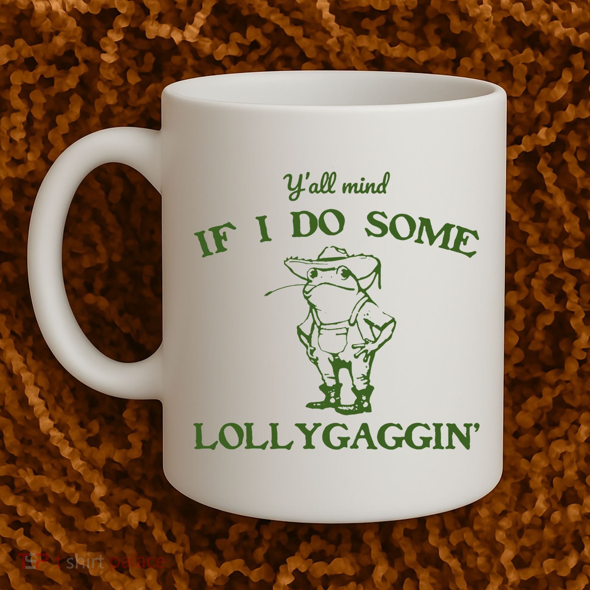 Funny Y'all Mind If I Do Some Lollygaggin Coffee Mug