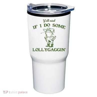 Funny Y'all Mind If I Do Some Lollygaggin Tumbler