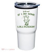 Funny Y'all Mind If I Do Some Lollygaggin Tumbler thumb 0