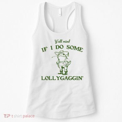 Funny Y'all Mind If I Do Some Lollygaggin Women's Tank Top