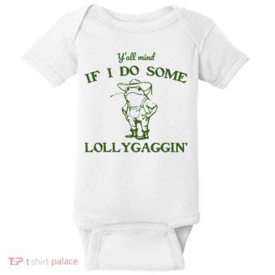 Funny Y'all Mind If I Do Some Lollygaggin Baby Bodysuit