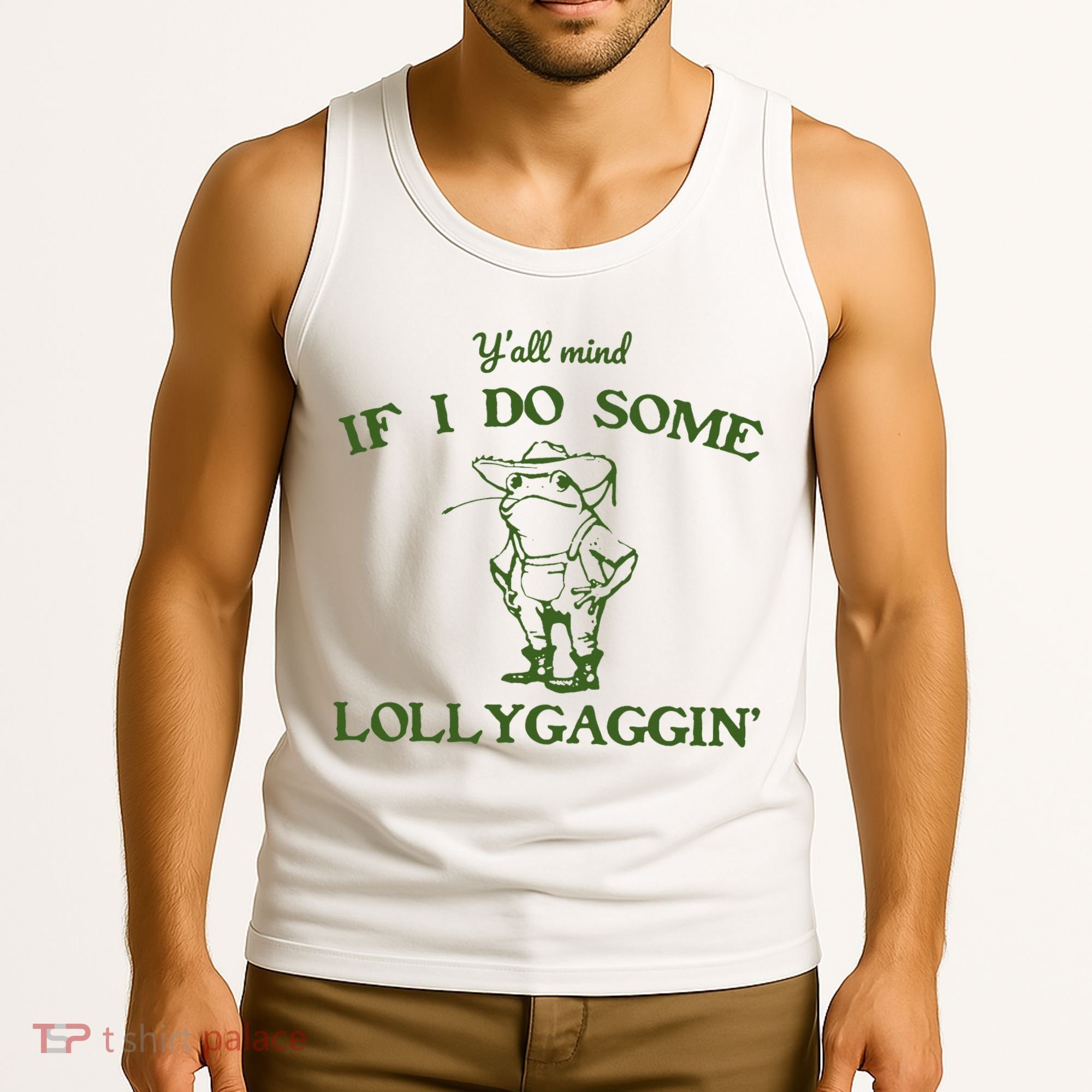 Funny Y'all Mind If I Do Some Lollygaggin Tank Top