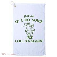 Funny Y'all Mind If I Do Some Lollygaggin Golf Towel thumb 0
