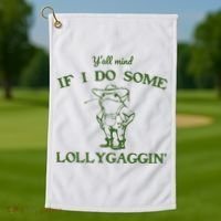 Funny Y'all Mind If I Do Some Lollygaggin Golf Towel thumb 1