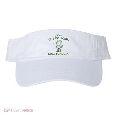 Funny Y'all Mind If I Do Some Lollygaggin Visor