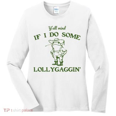 Funny Y'all Mind If I Do Some Lollygaggin Women's Long Sleeve Shirt