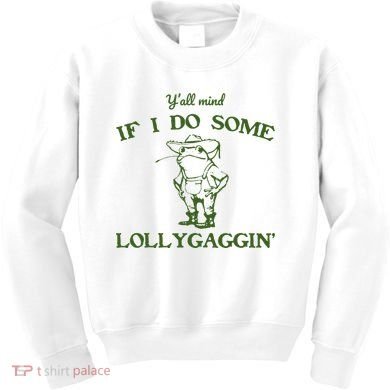 Funny Y'all Mind If I Do Some Lollygaggin Kids Sweatshirt