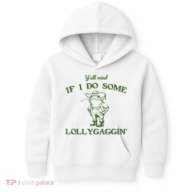 Funny Y'all Mind If I Do Some Lollygaggin Kids Hoodie