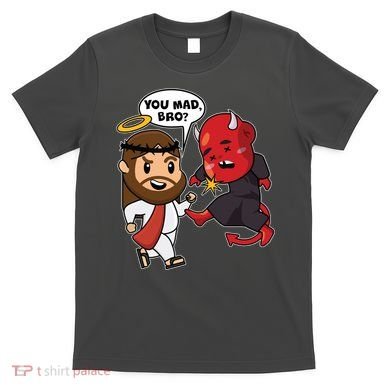 Funny You Mad Bro Jesus Vs Devil T-Shirt