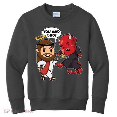 Funny You Mad Bro Jesus Vs Devil Kids Sweatshirt