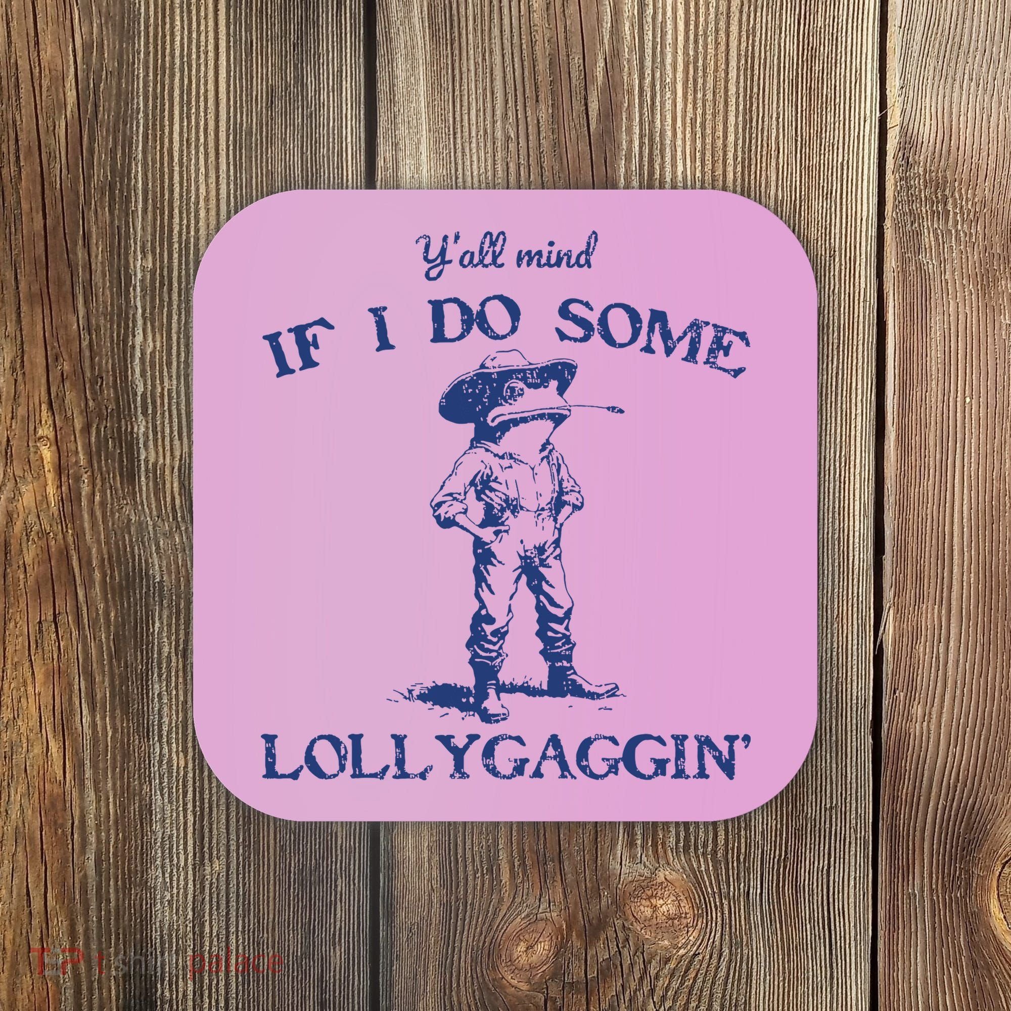 Funny Yall Mind If I Do Some Lollygagging Cowboy Frog Coaster