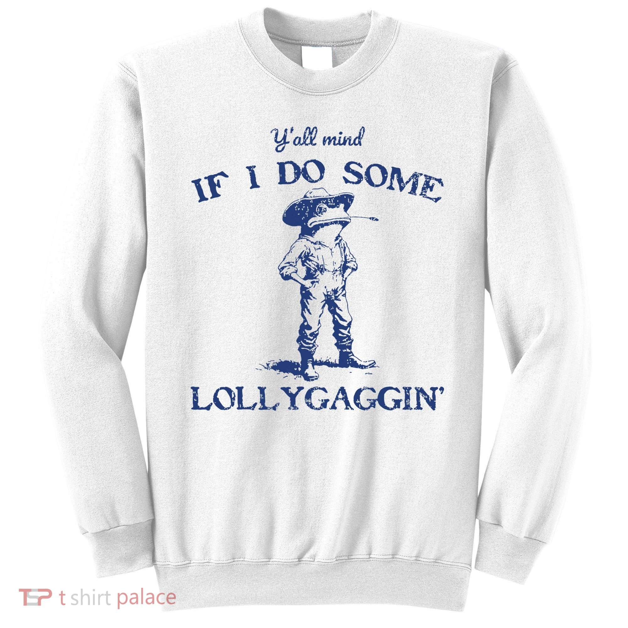 Funny Yall Mind If I Do Some Lollygagging Cowboy Frog Sweatshirt