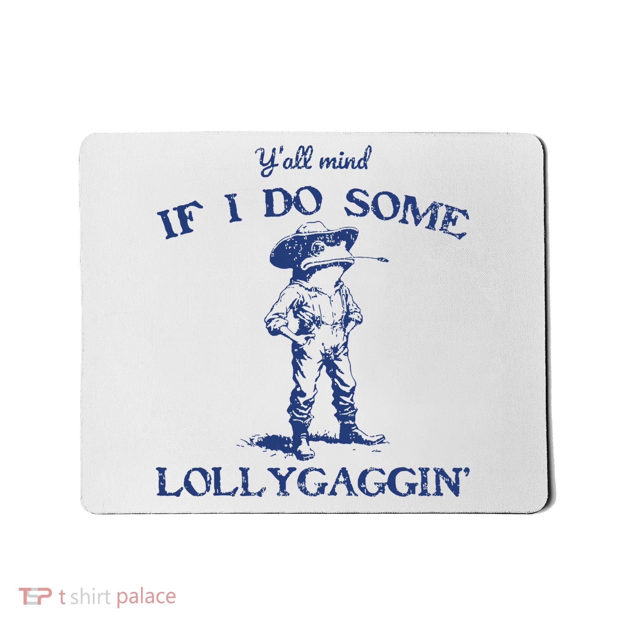 Funny Yall Mind If I Do Some Lollygagging Cowboy Frog Mousepad