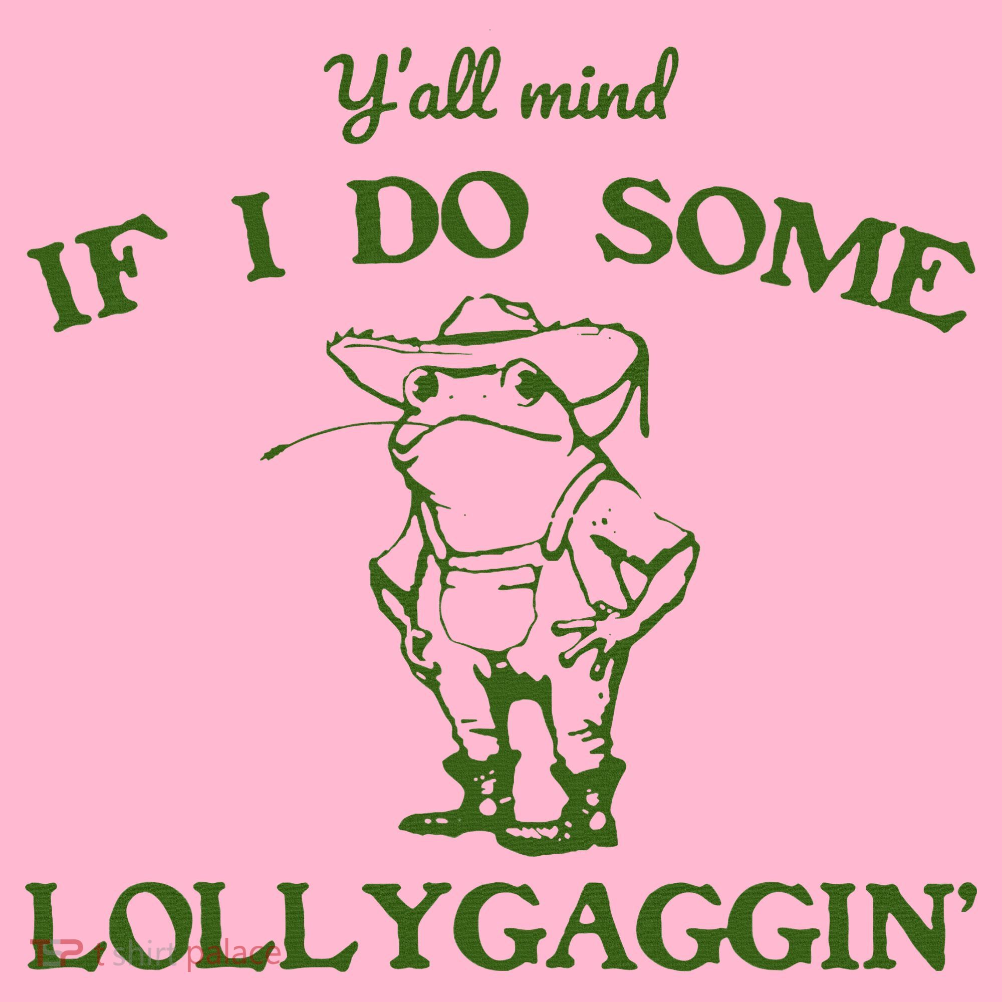 Funny YAll Mind If I Do Some Lollygaggin Coaster