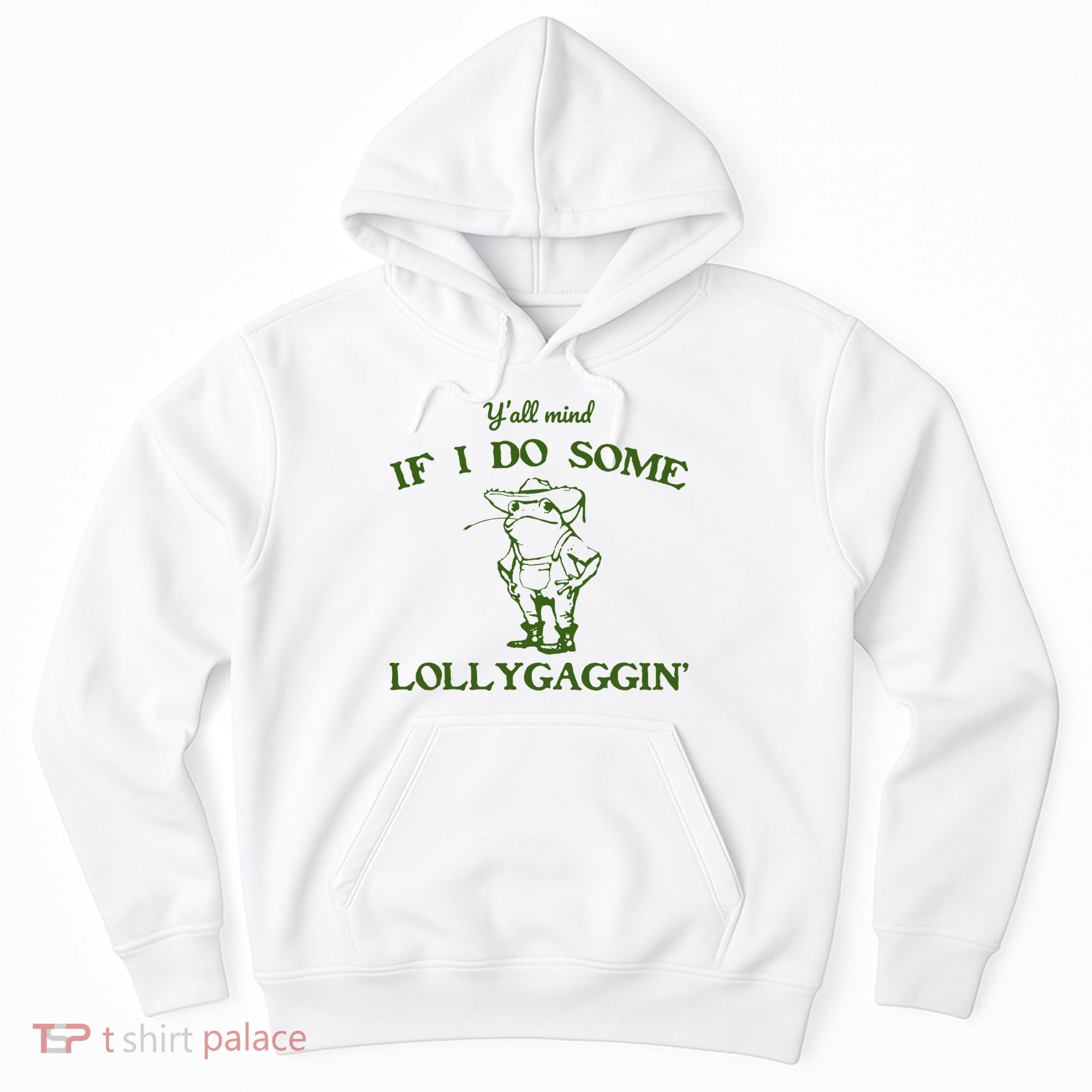Funny YAll Mind If I Do Some Lollygaggin Hoodie