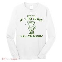 Funny YAll Mind If I Do Some Lollygaggin Long Sleeve Shirt thumb 0