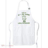 Funny YAll Mind If I Do Some Lollygaggin Apron thumb 0