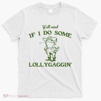 Funny YAll Mind If I Do Some Lollygaggin T-Shirt thumb 0