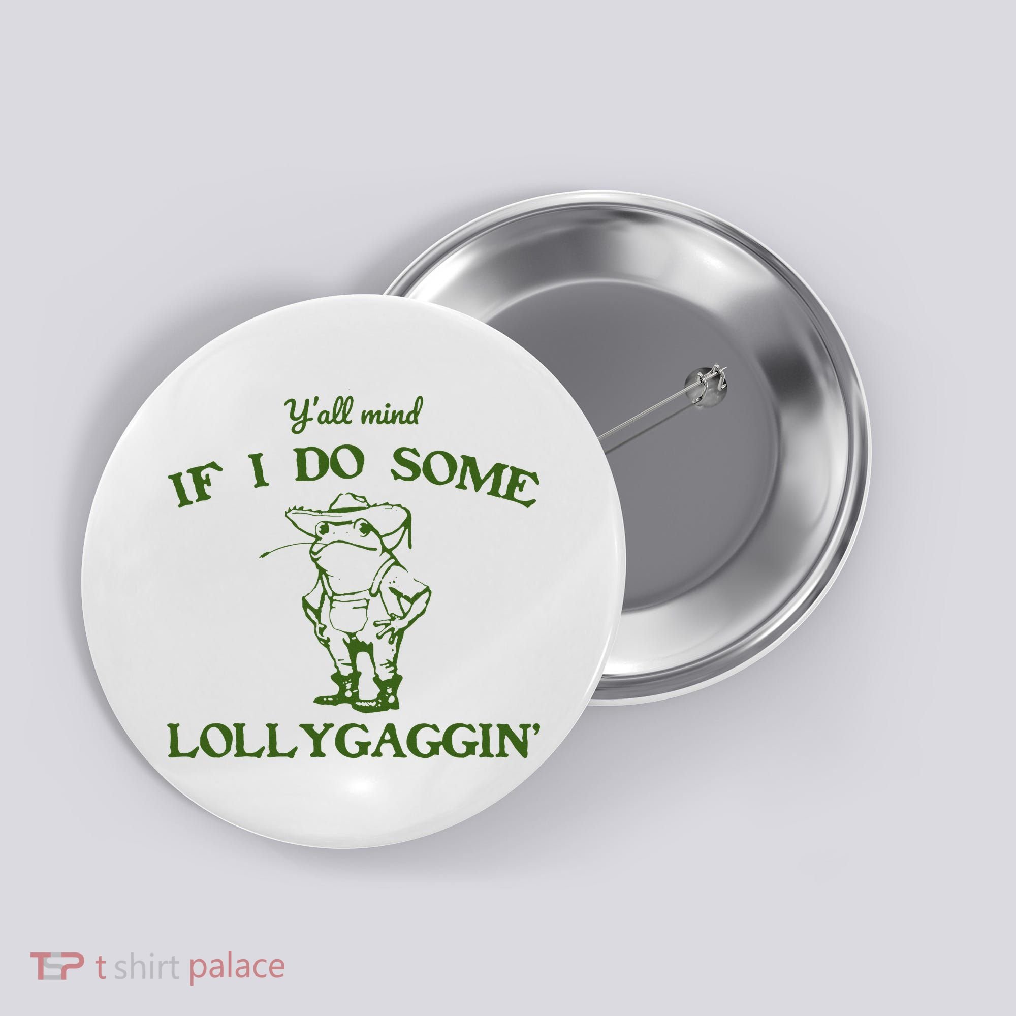 Funny YAll Mind If I Do Some Lollygaggin Button