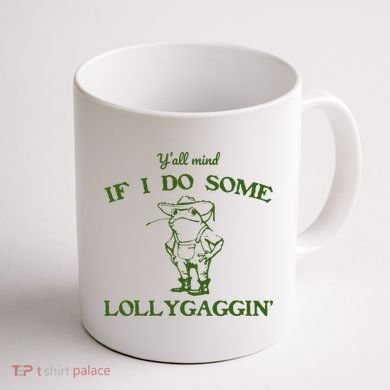Funny YAll Mind If I Do Some Lollygaggin Coffee Mug back