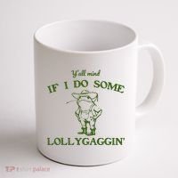 Funny YAll Mind If I Do Some Lollygaggin Coffee Mug thumb 1