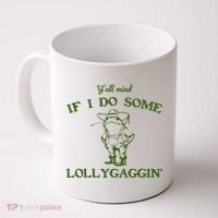 Funny YAll Mind If I Do Some Lollygaggin Coffee Mug thumb 0